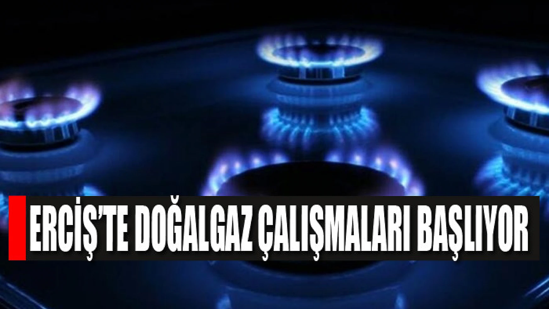 Erciş'te doğalgaz çalışmaları başlıyor