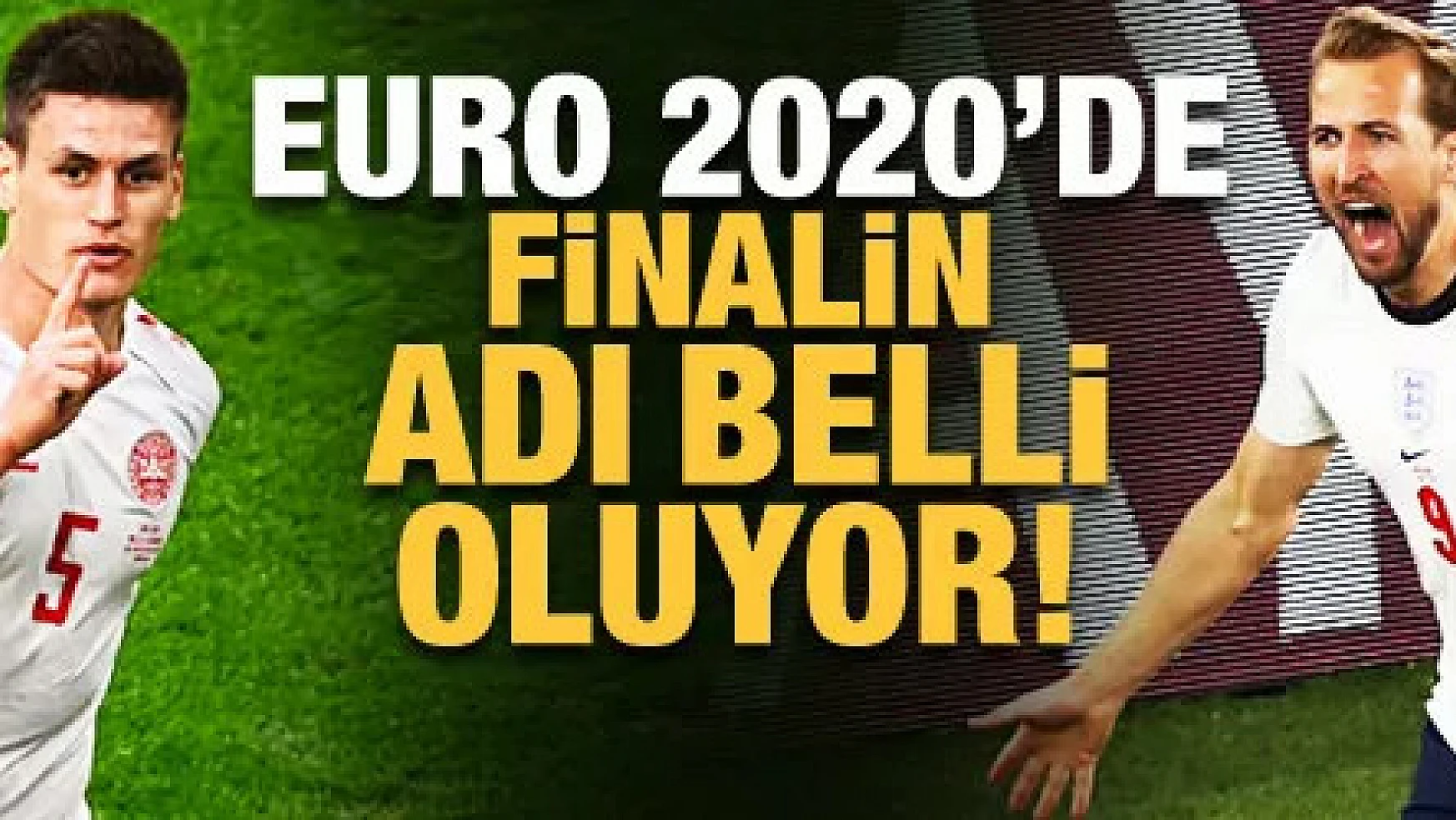 EURO 2020'de finalin adı belli oluyor