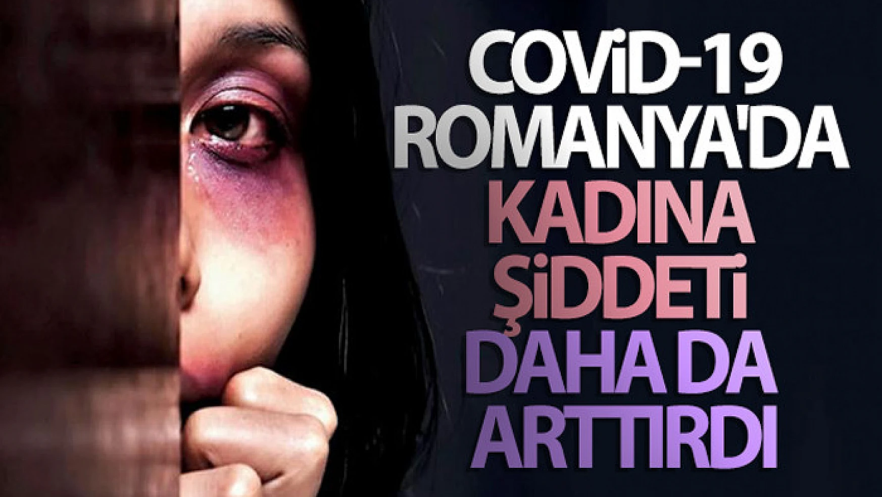 Covid-19, Romanya'da kadına şiddeti daha da arttırdı