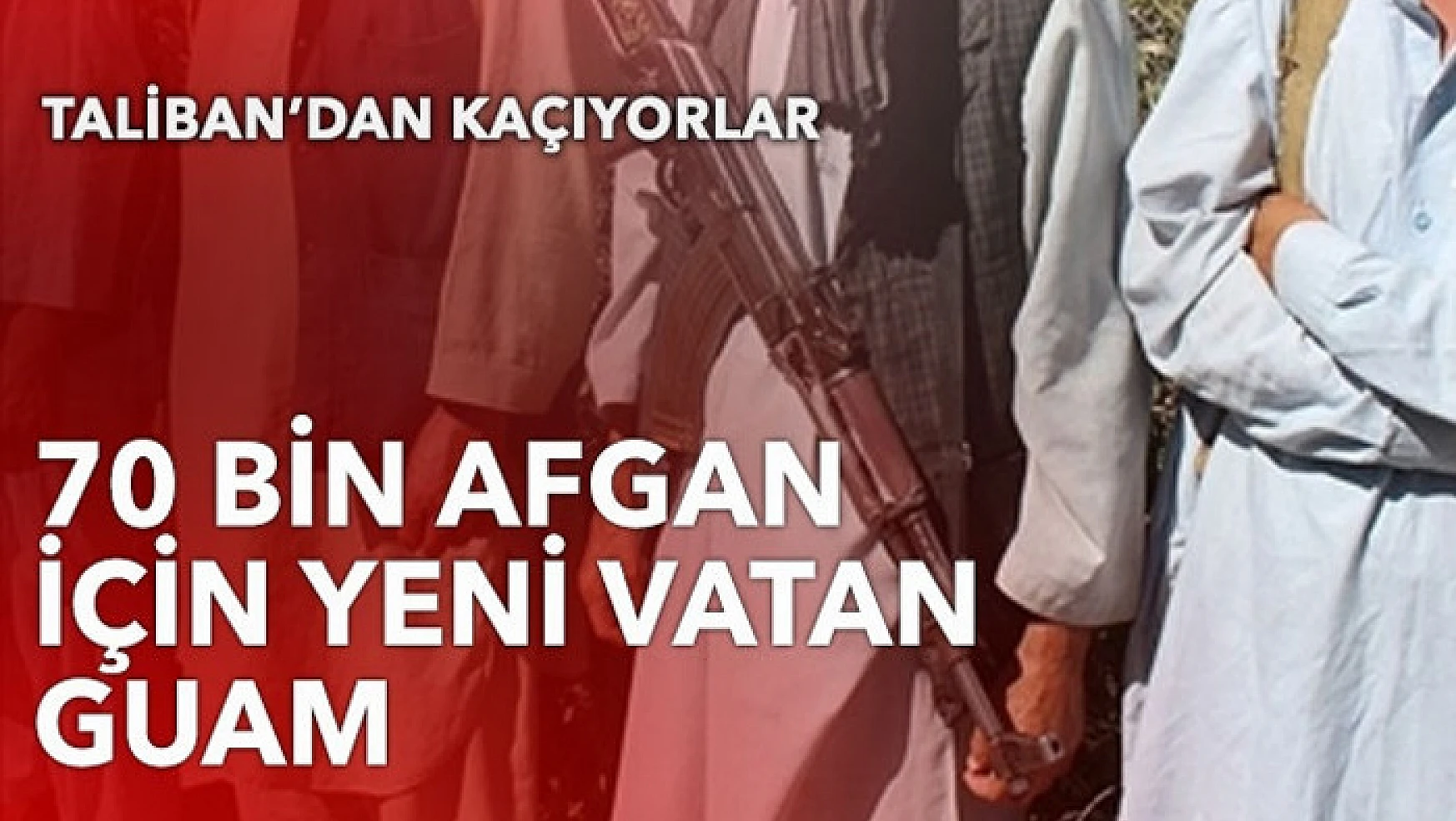70 bin Afgan için yeni vatan: Guam