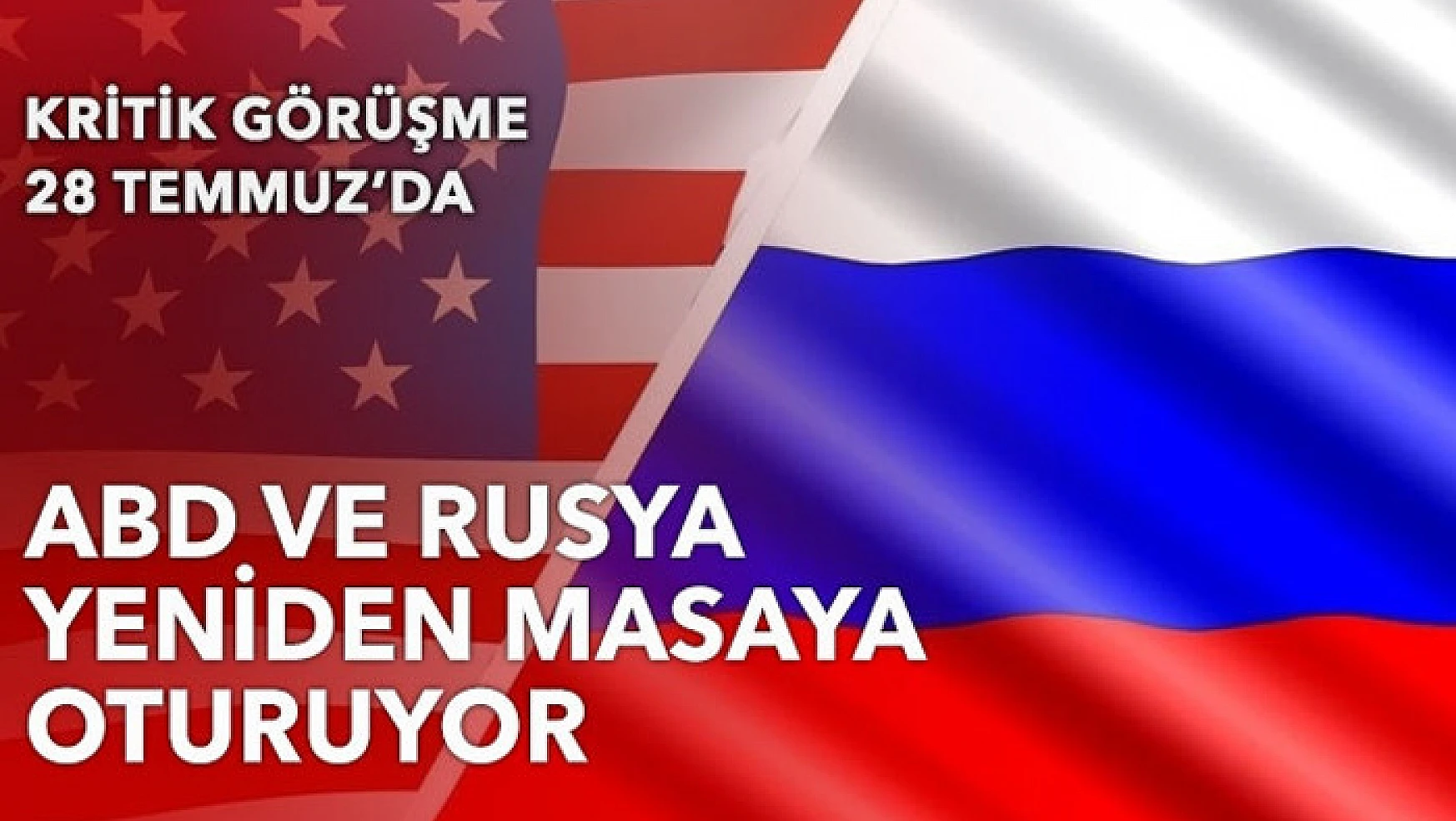 Rus ve ABD heyetleri, 28 Temmuz'da stratejik istikrarı görüşecek