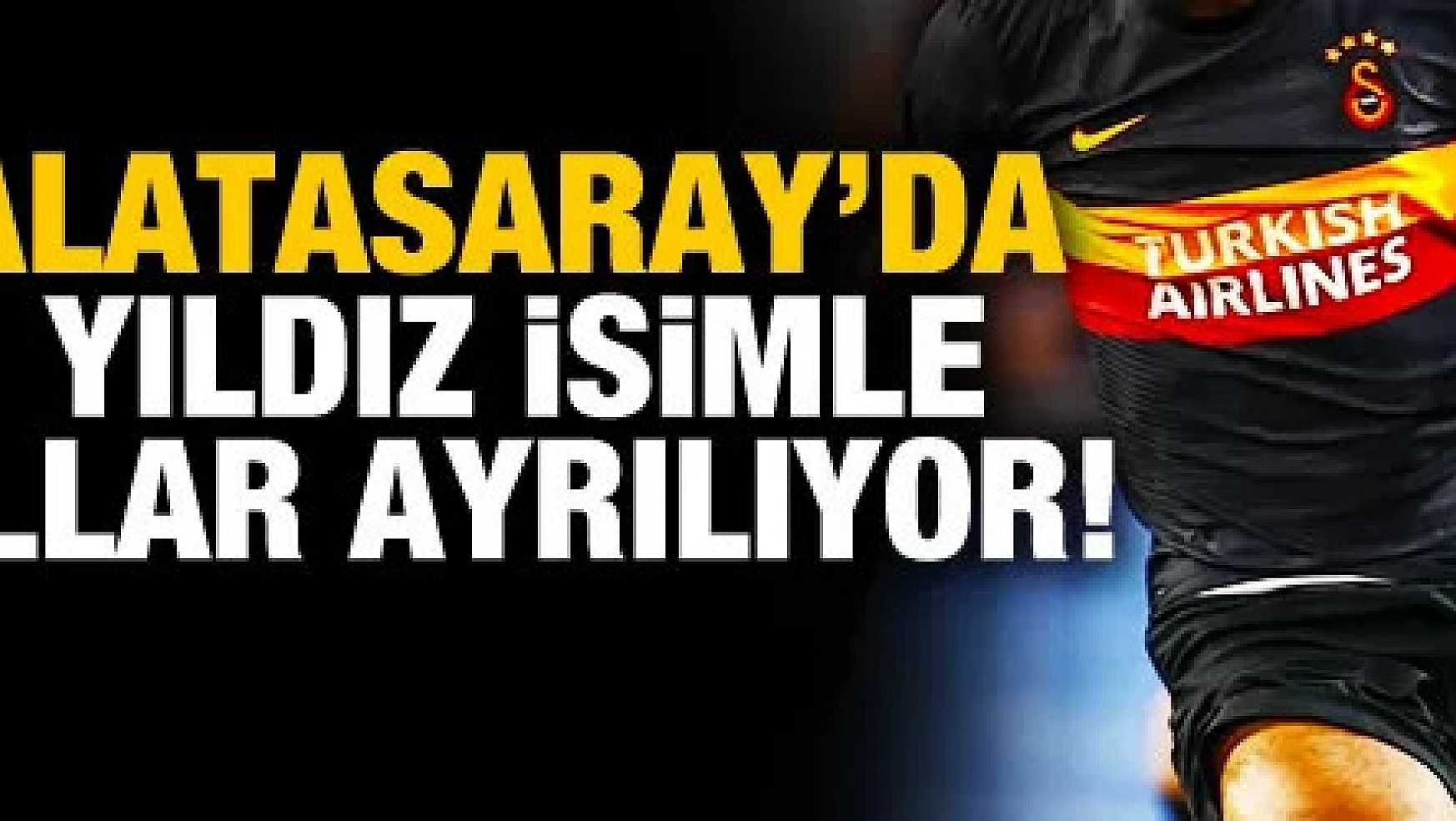 Galatasaray'da 3 yıldızla yollar ayrılıyor!