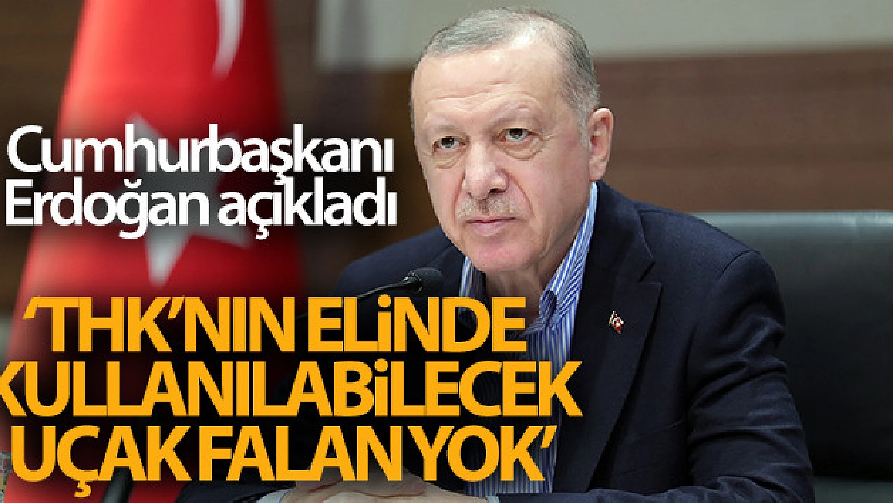 Cumhurbaşkanı Erdoğan: 'Türk Hava Kurumu'nun elinde, burada rahatlıkla kullanılabilecek uçak falan yok'