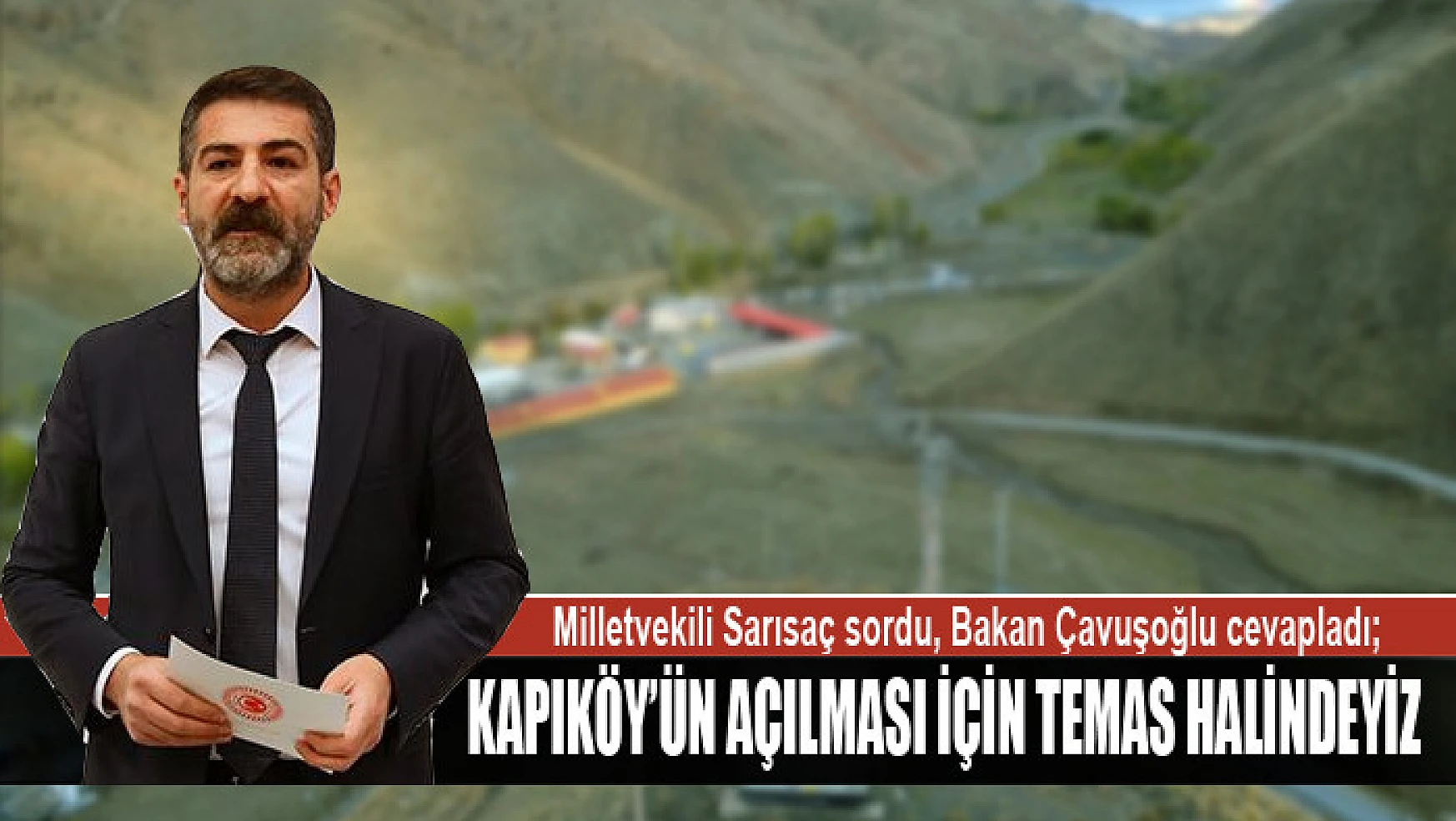 Milletvekili Sarısaç sordu, Bakan Çavuşoğlu cevapladı Kapıköy'ün açılması için temas halindeyiz
