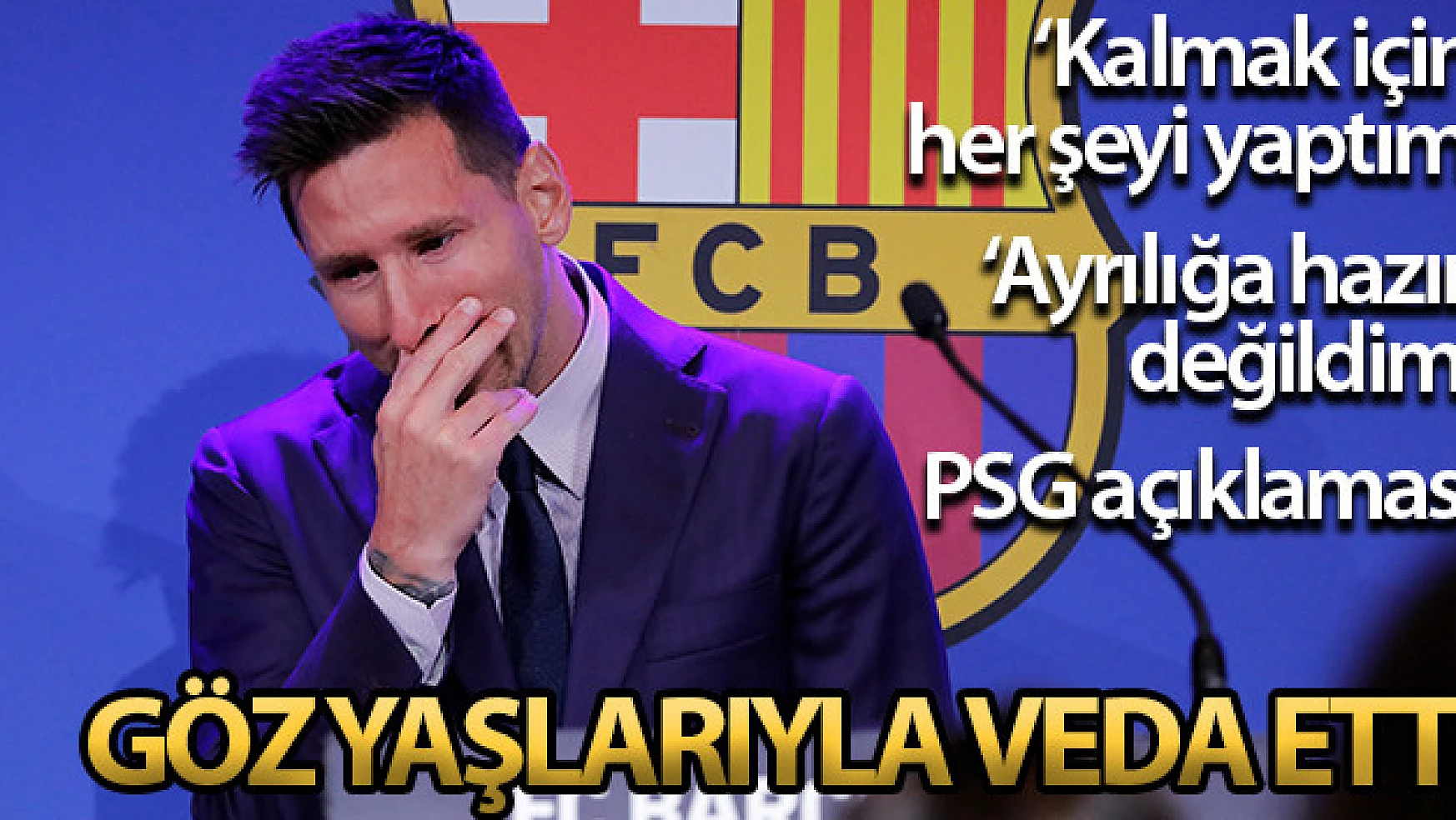 Lionel Messi, Barcelona'ya göz yaşlarıyla veda etti