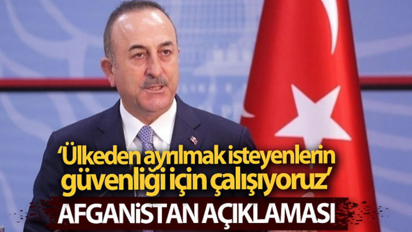Bakan Çavuşoğlu'dan Afganistan açıklaması