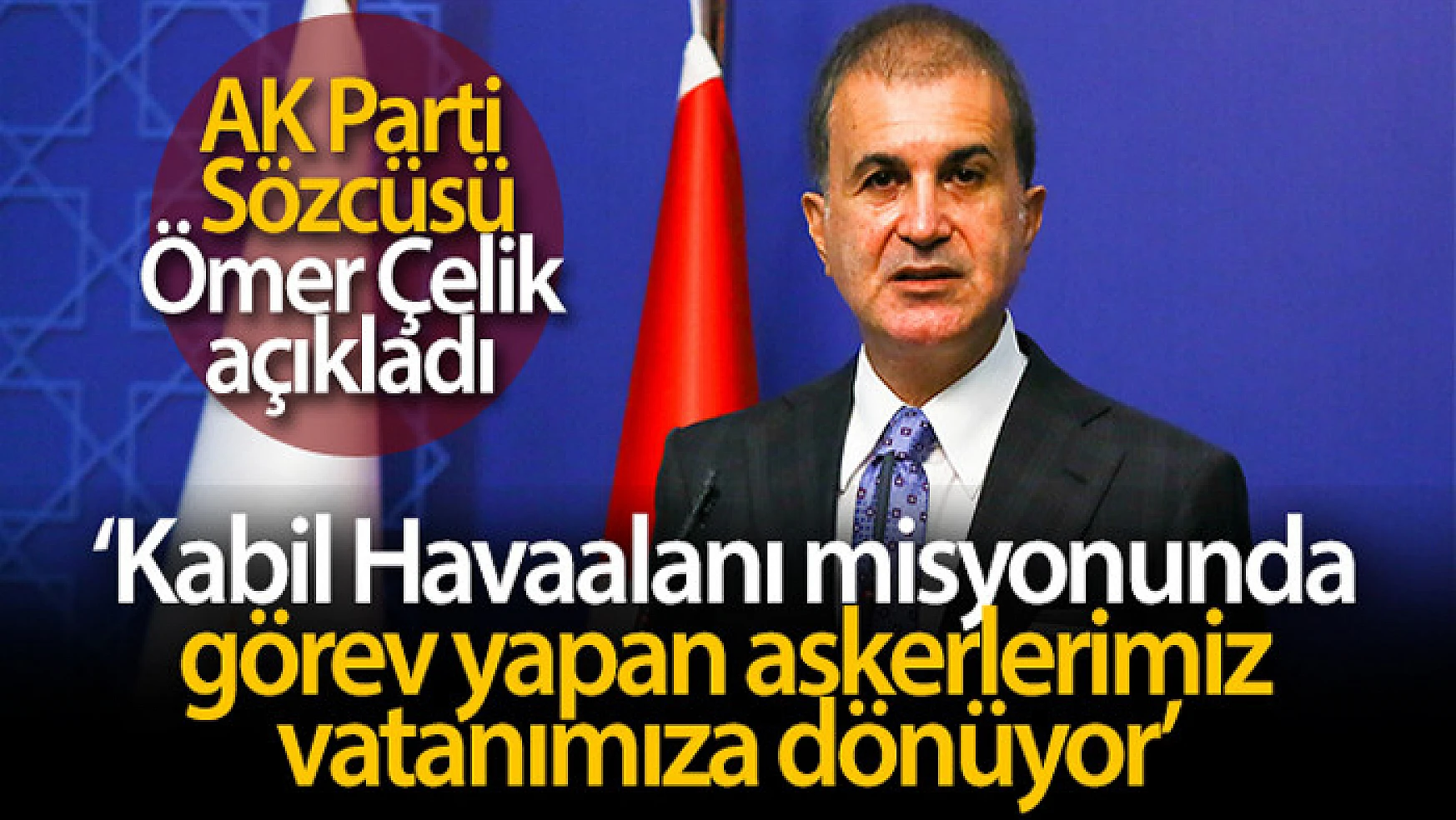 AK Parti Sözcüsü Çelik: 'Askerlerimiz vatanımıza dönüyor'