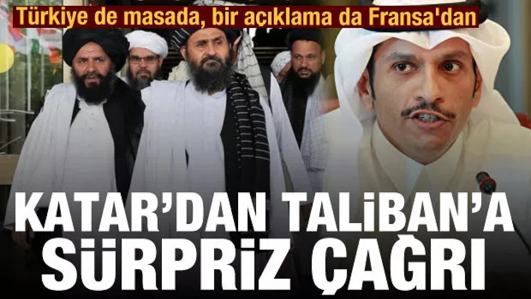 Katar'dan Taliban'a dikkat çeken çağrı! Türkiye de masada, bir açıklama da Fransa'dan