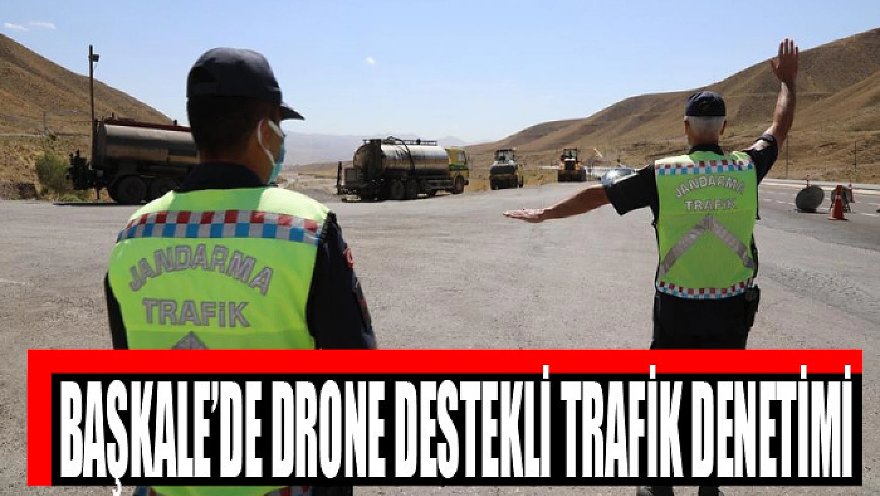 Başkale'de drone destekli trafik denetimi