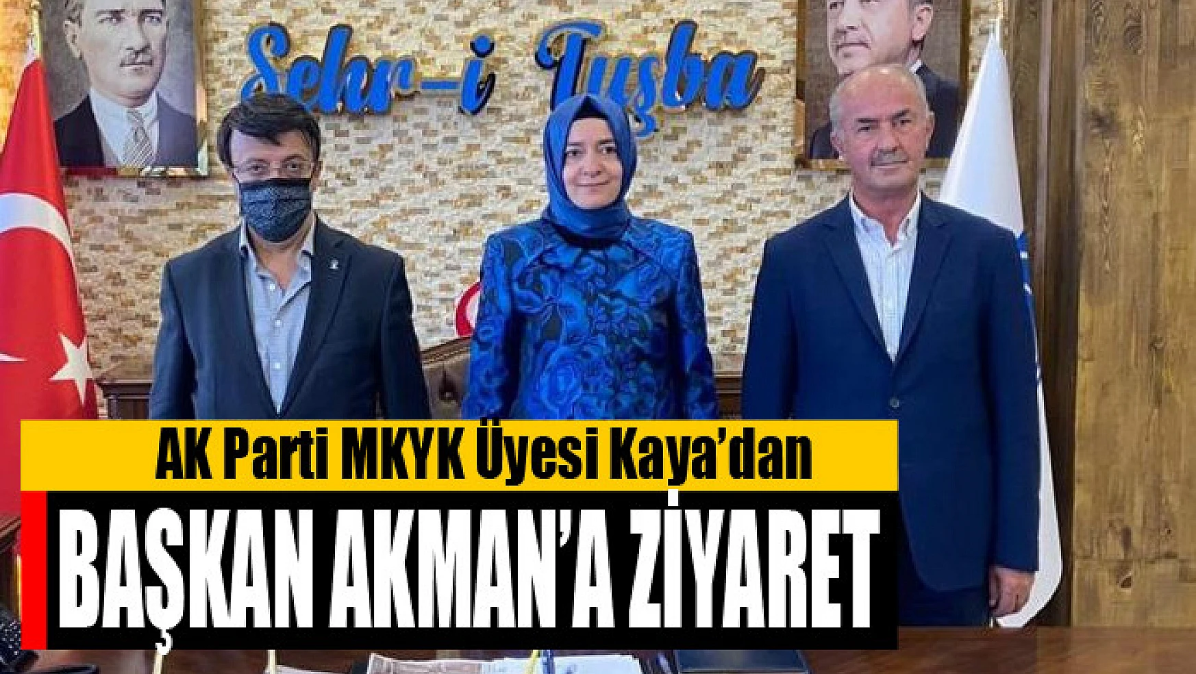 AK Parti MKYK Üyesi Kaya'dan Başkan Akman'a ziyaret