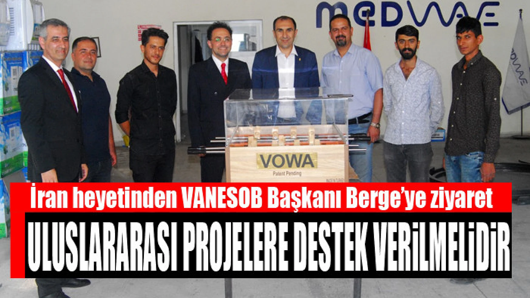 İran heyetinden VANESOB Başkanı Berge'ye ziyaret Uluslararası projelere destek verilmelidir