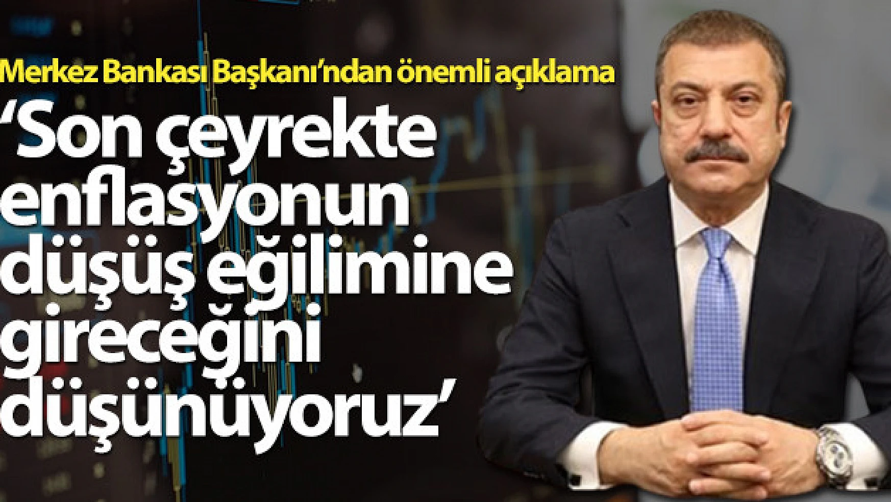 TCMB Başkanı Kavcıoğlu: 'Son çeyrekte enflasyonun düşüş eğilimine gireceğini düşünüyoruz'