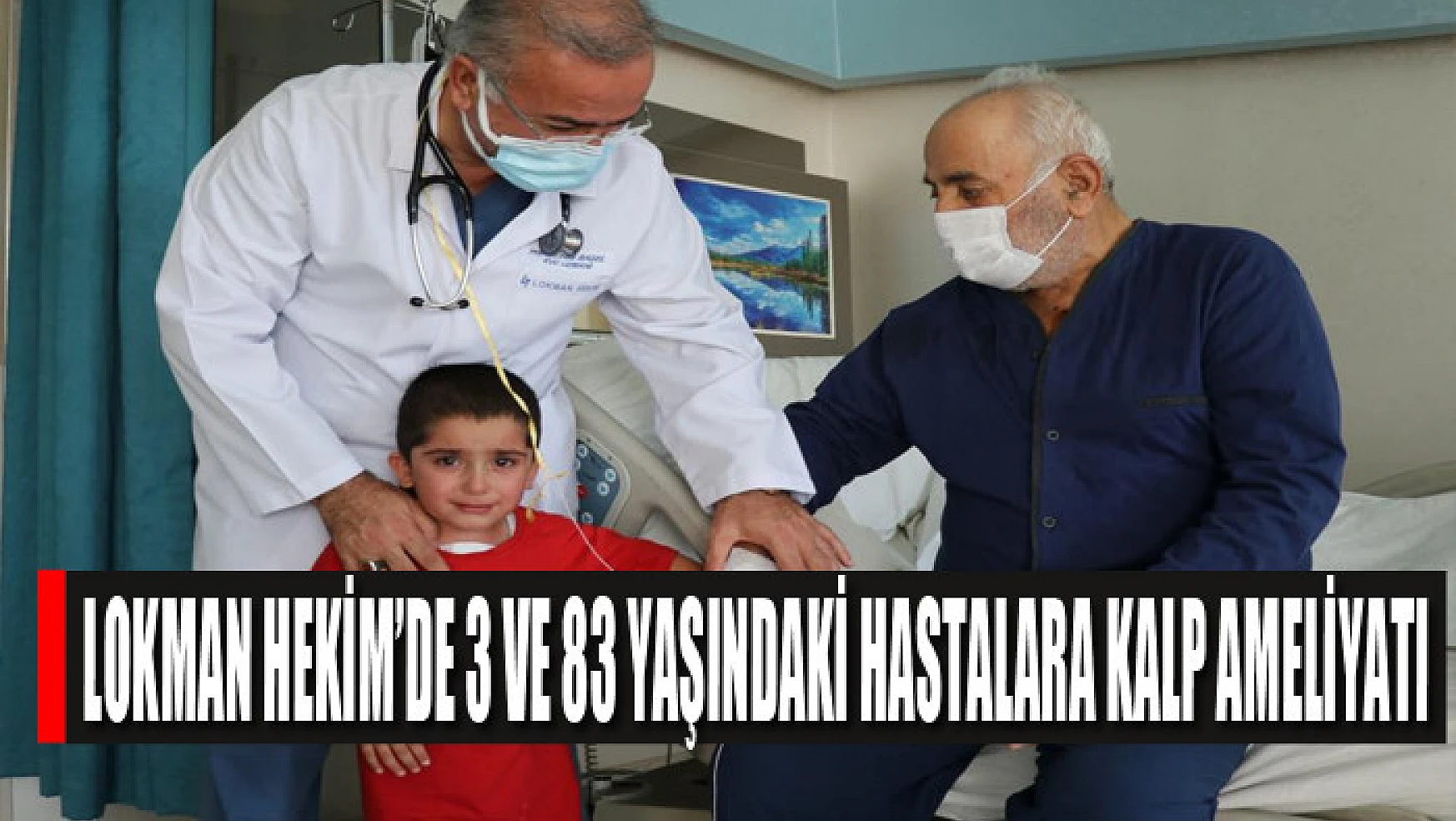 Lokman Hekim'de 3 ve 83 yaşındaki hastalara kalp ameliyatı