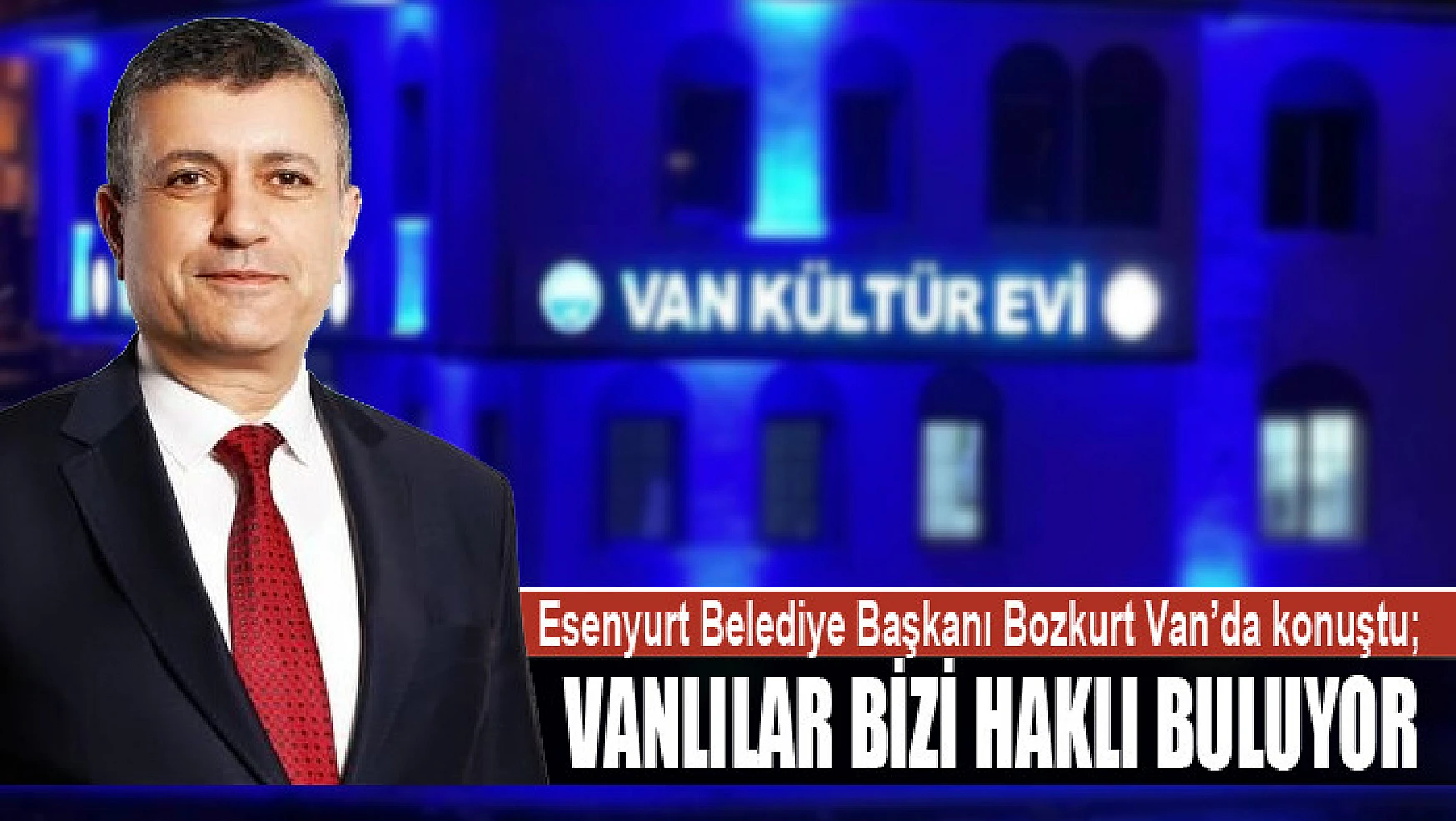 Esenyurt Belediye Başkanı Bozkurt İstanbul Van Kültür Evi hakkında konuştu Vanlılar bizi haklı buluyor