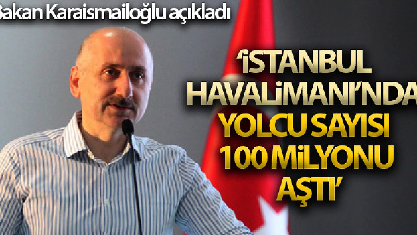 Bakan Karaismailoğlu: 'İstanbul Havalimanı Avrupa'nın en yoğun havalimanı oldu'