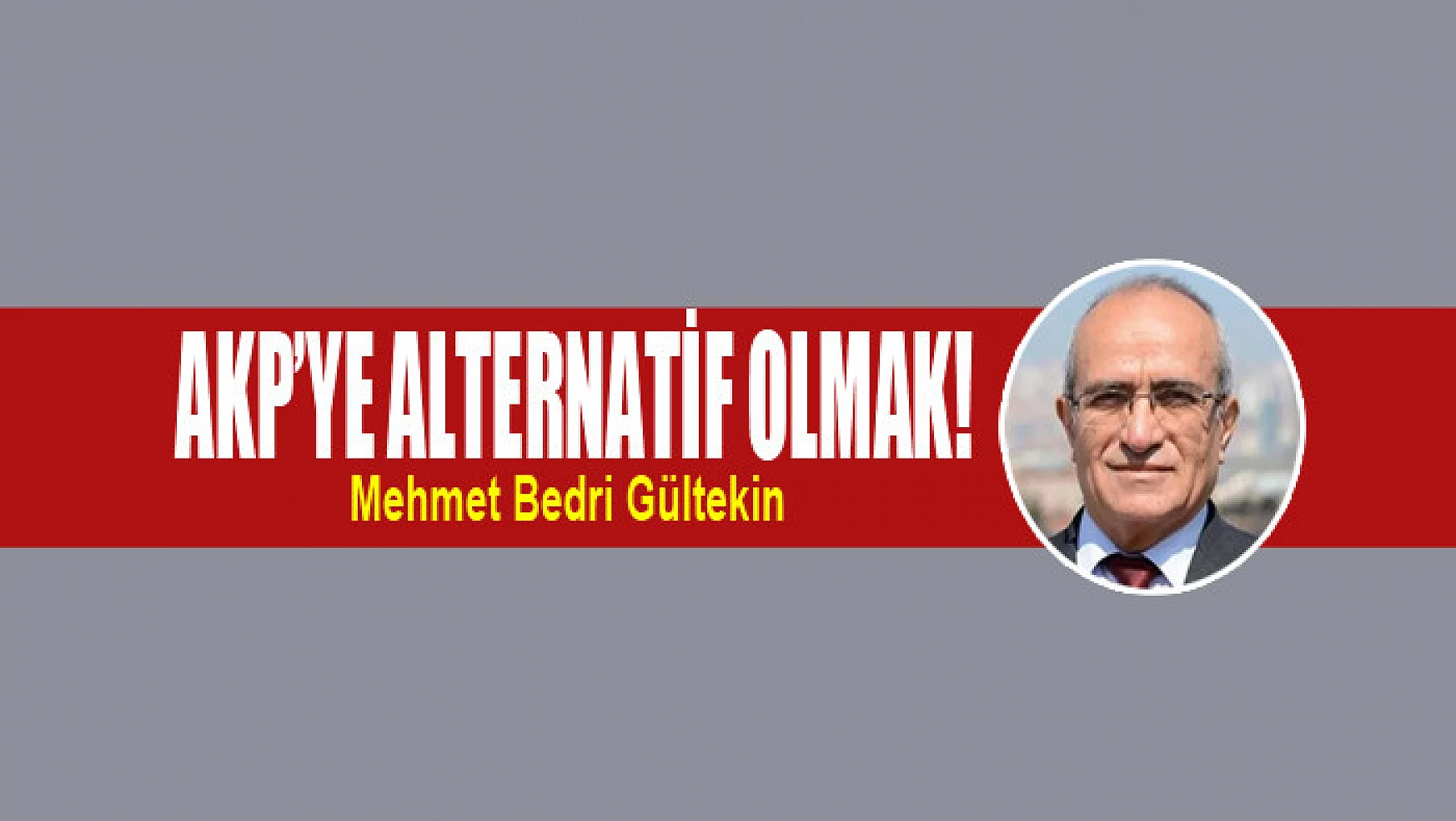 AKP'ye alternatif olmak!