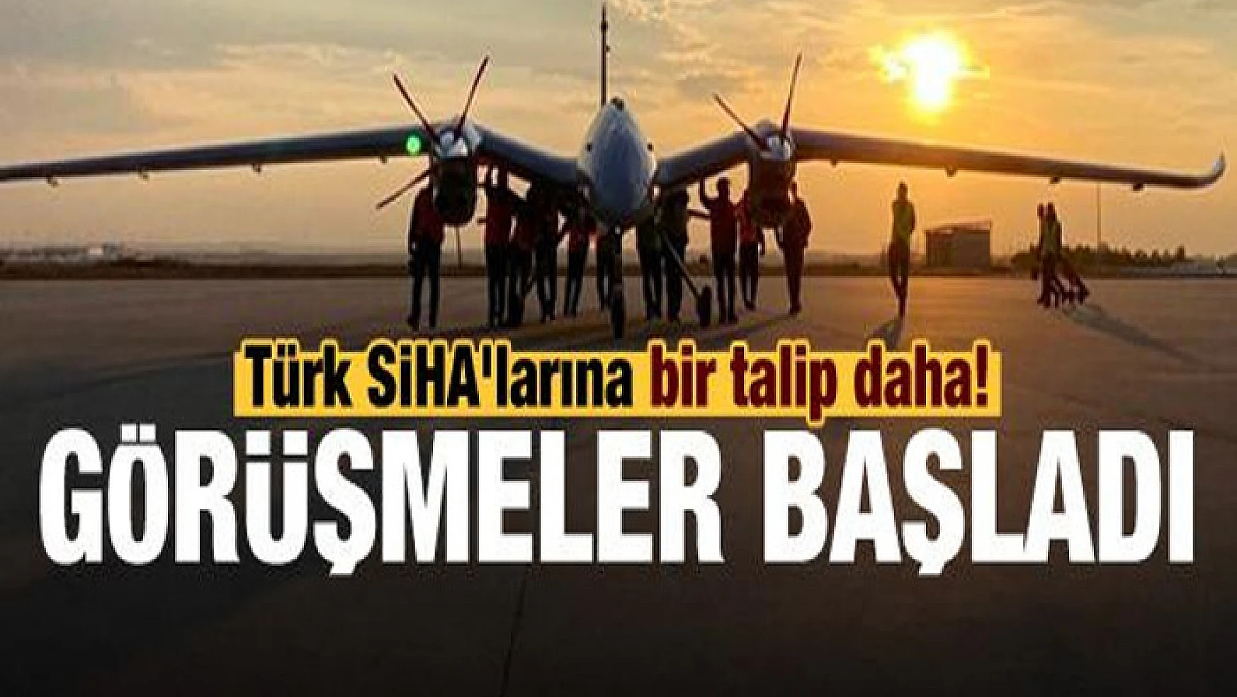 Türk SİHA'larına bir talip daha! Müzakereler başladı