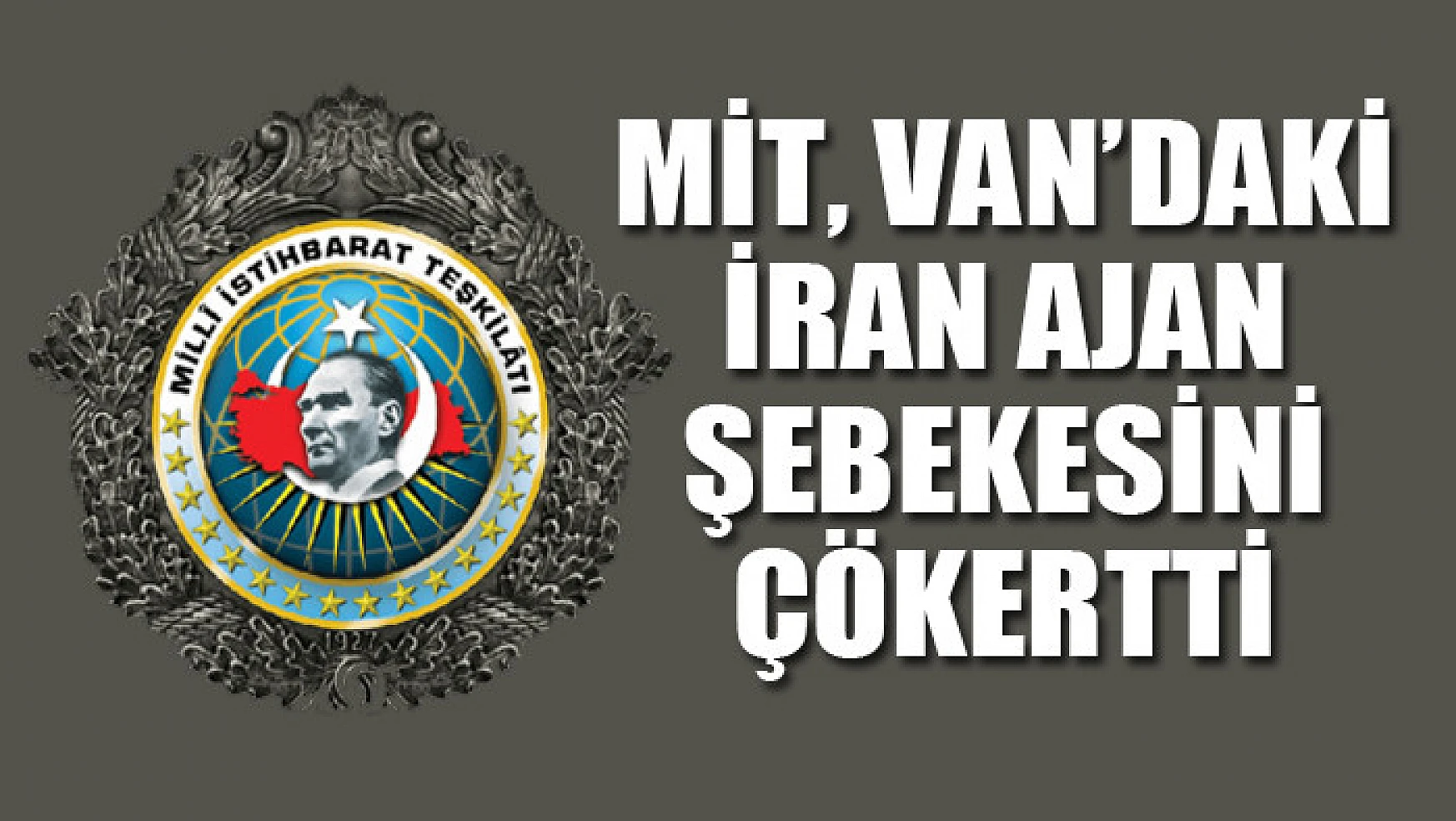 MİT Van'daki İran ajan şebekesini çökertti