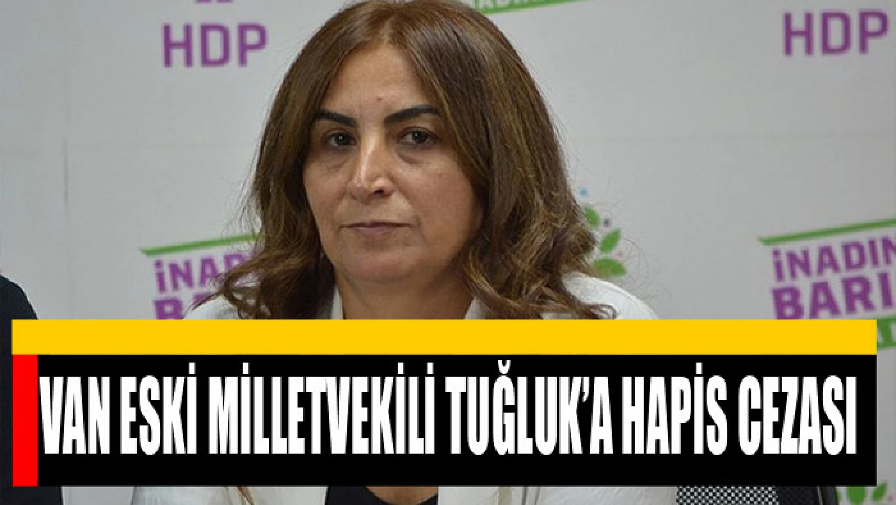 Van Eski Milletvekili Tuğluk'a hapis cezası