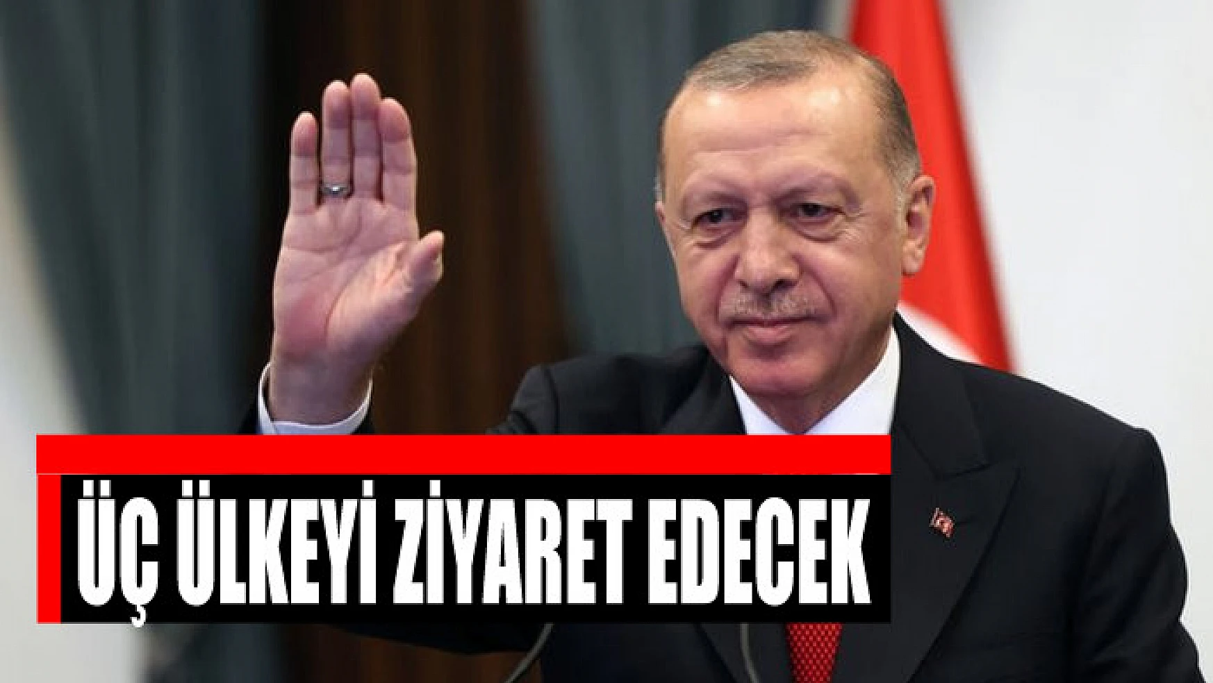 Cumhurbaşkanı Erdoğan üç ülkeyi ziyaret edecek