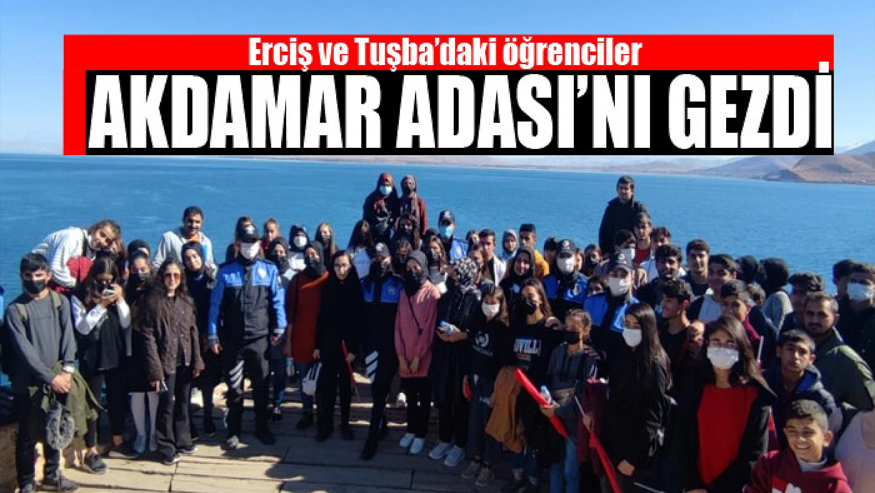 Erciş ve Tuşba'daki öğrenciler Akdamar Adası'nı gezdi