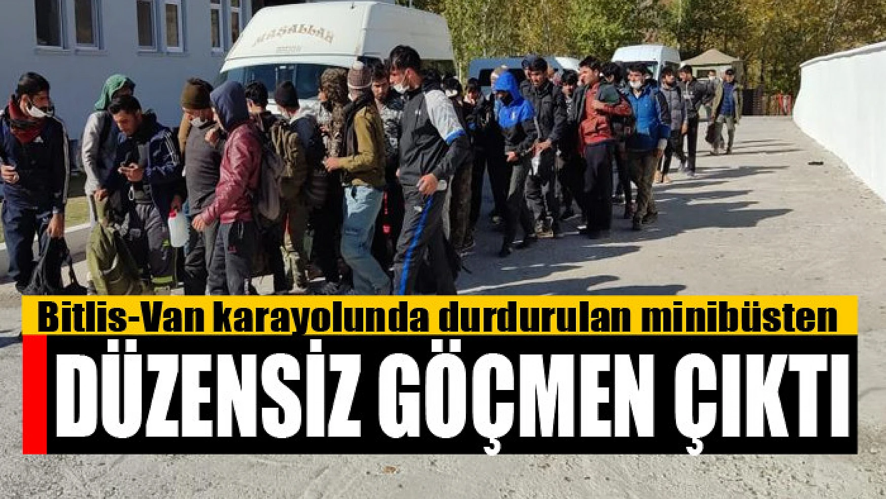 Bitlis-Van karayolunda durdurulan minibüsten düzensiz göçmen çıktı