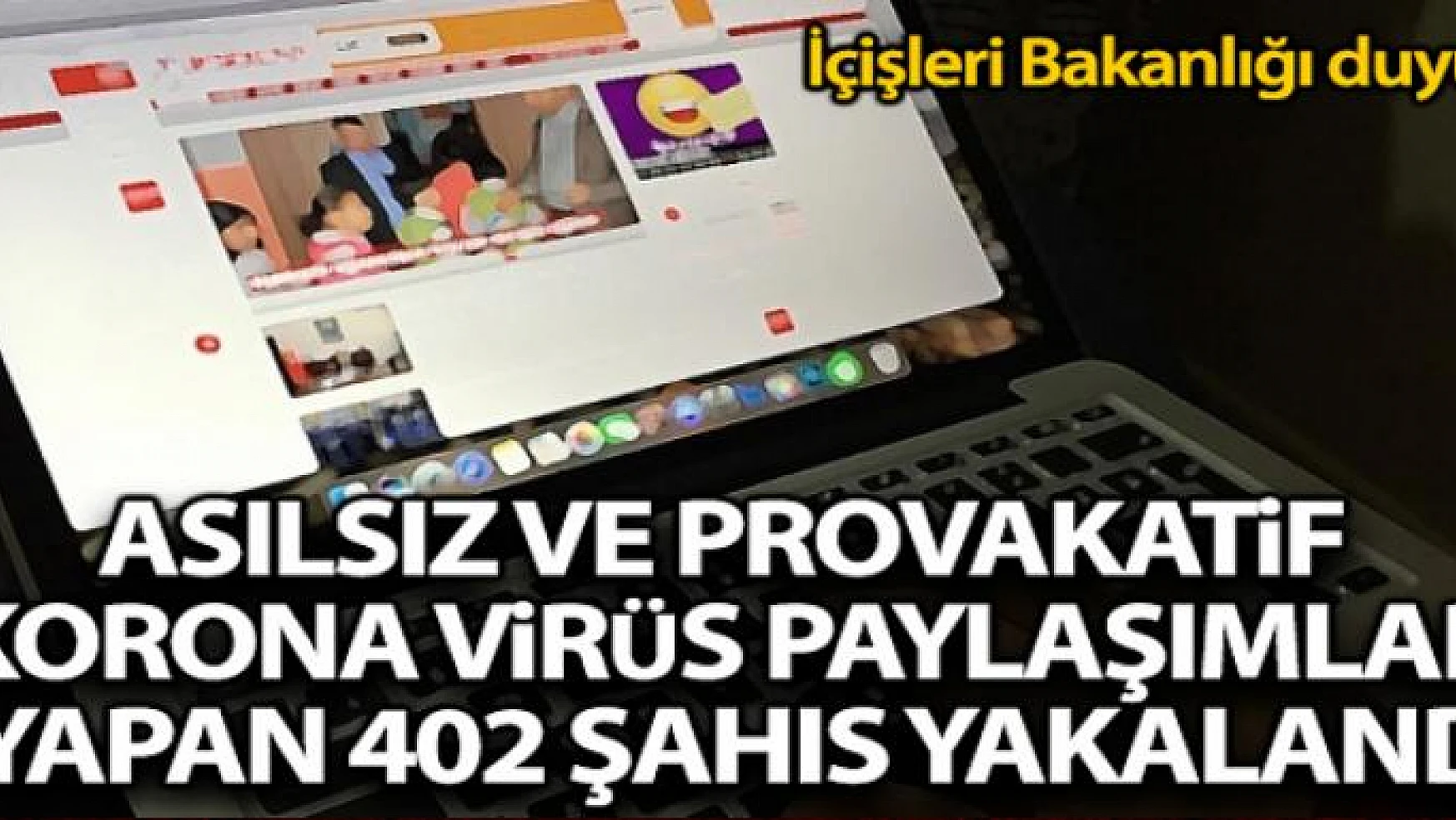 İçişleri Bakanlığı açıkladı: 'Provokatif korona virüs paylaşımları yapan 402 kişi yakalandı'