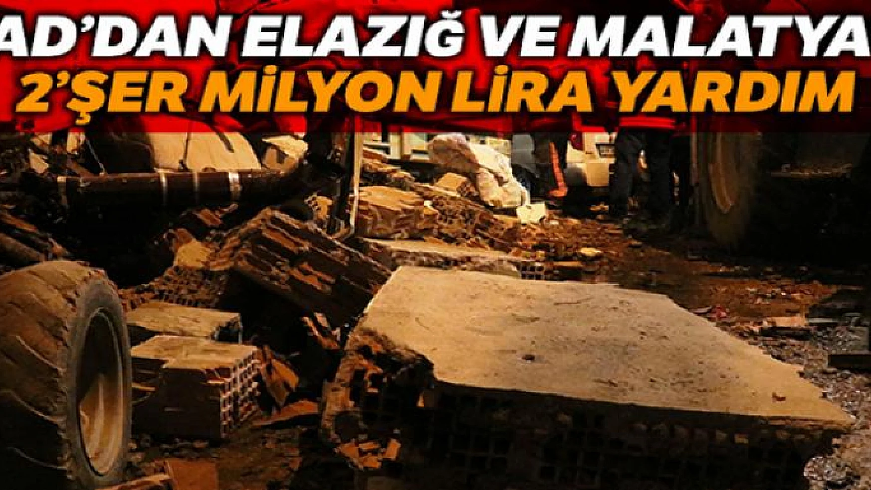 AFAD Elazığ ve Malatya valiliklerine 2'şer milyon lira yardım ödeneği gönderdi