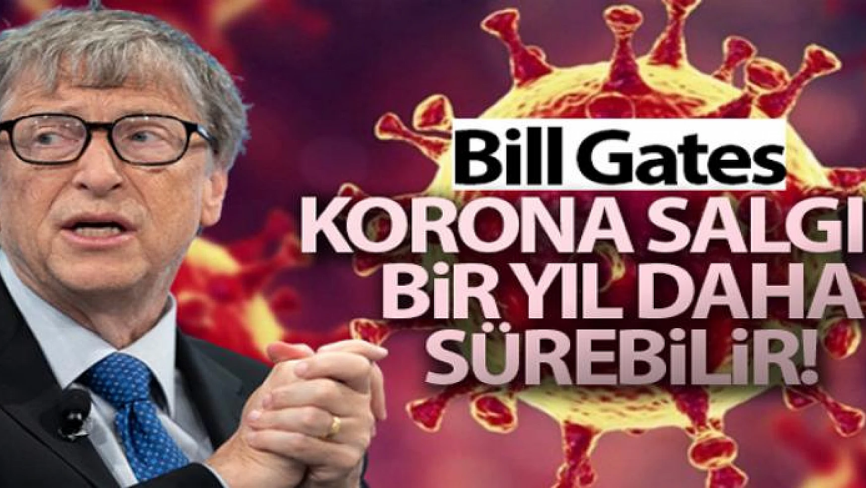 Bill Gates : Korona salgını bir yıl daha sürebilir