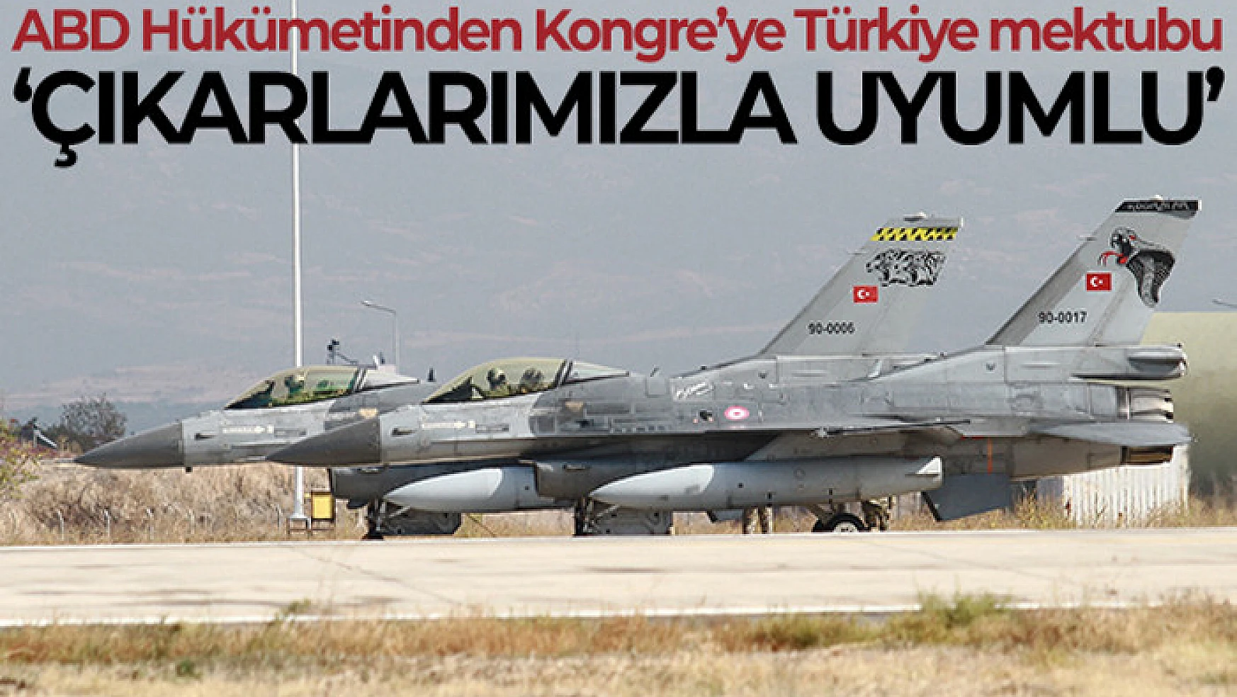 ABD Dışişleri Bakanlığı'ndan Kongre'ye Türkiye'ye F-16 satılması için tavsiye mektubu
