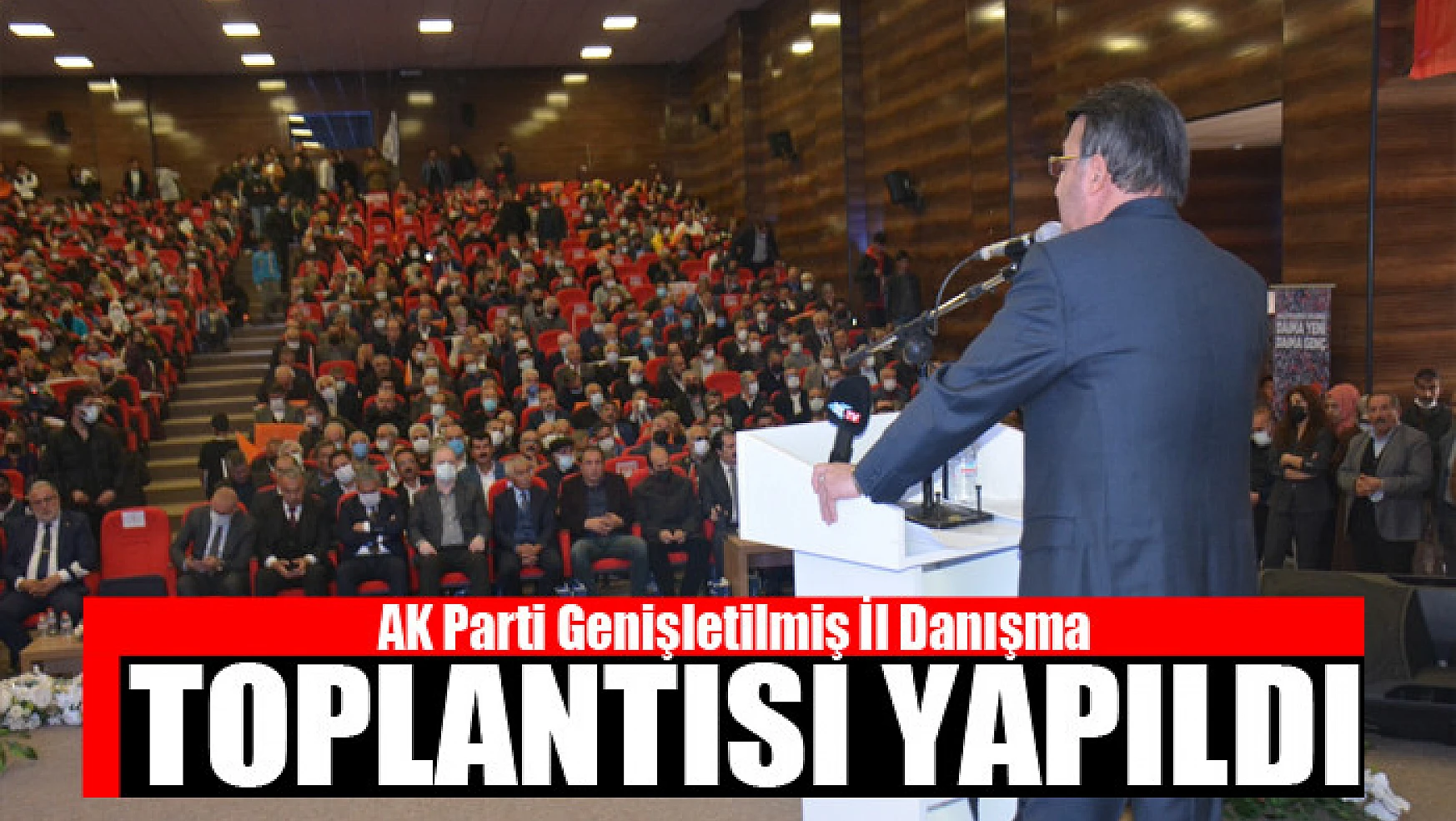 AK Parti Genişletilmiş İl Danışma Toplantısı yapıldı