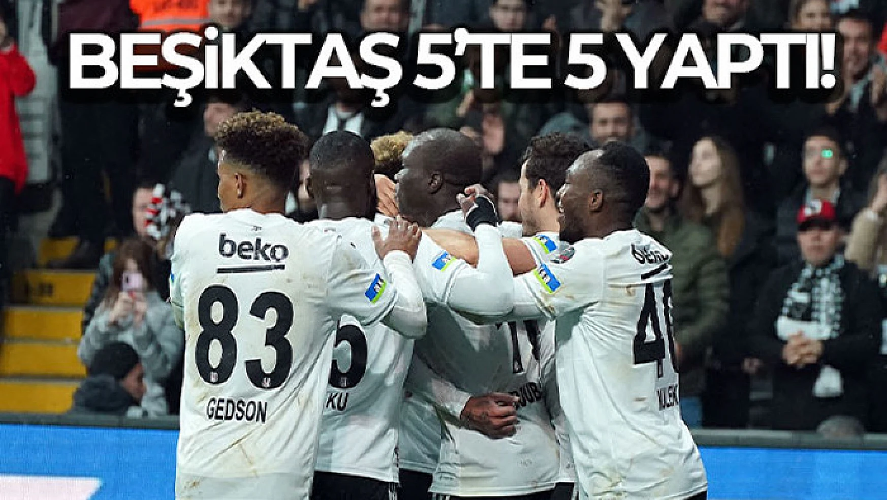 Beşiktaş 5'te 5 yaptı!