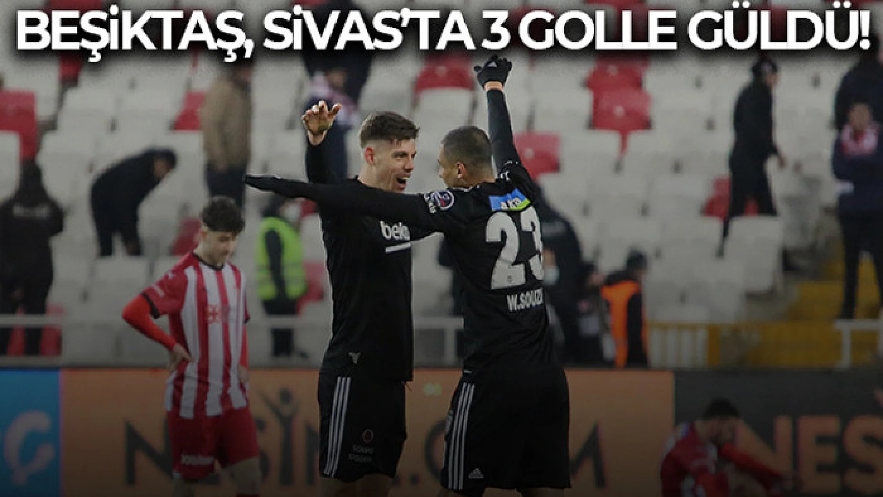 Beşiktaş, Sivas'ta 3 golle güldü!