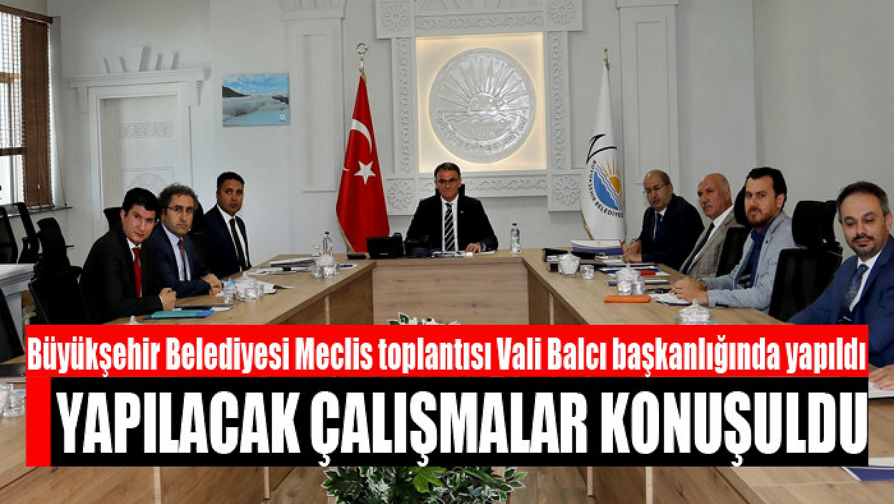 Büyükşehir Belediyesi Meclis toplantısı Vali Balcı başkanlığında yapıldı