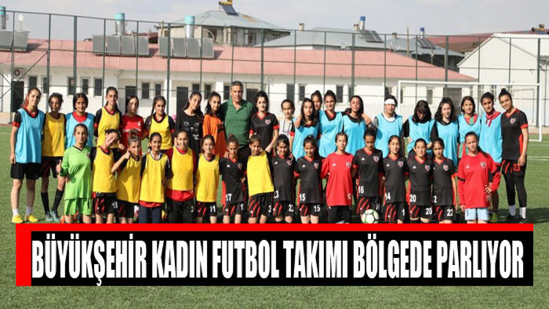 Büyükşehir kadın futbol takımı bölgede parlıyor