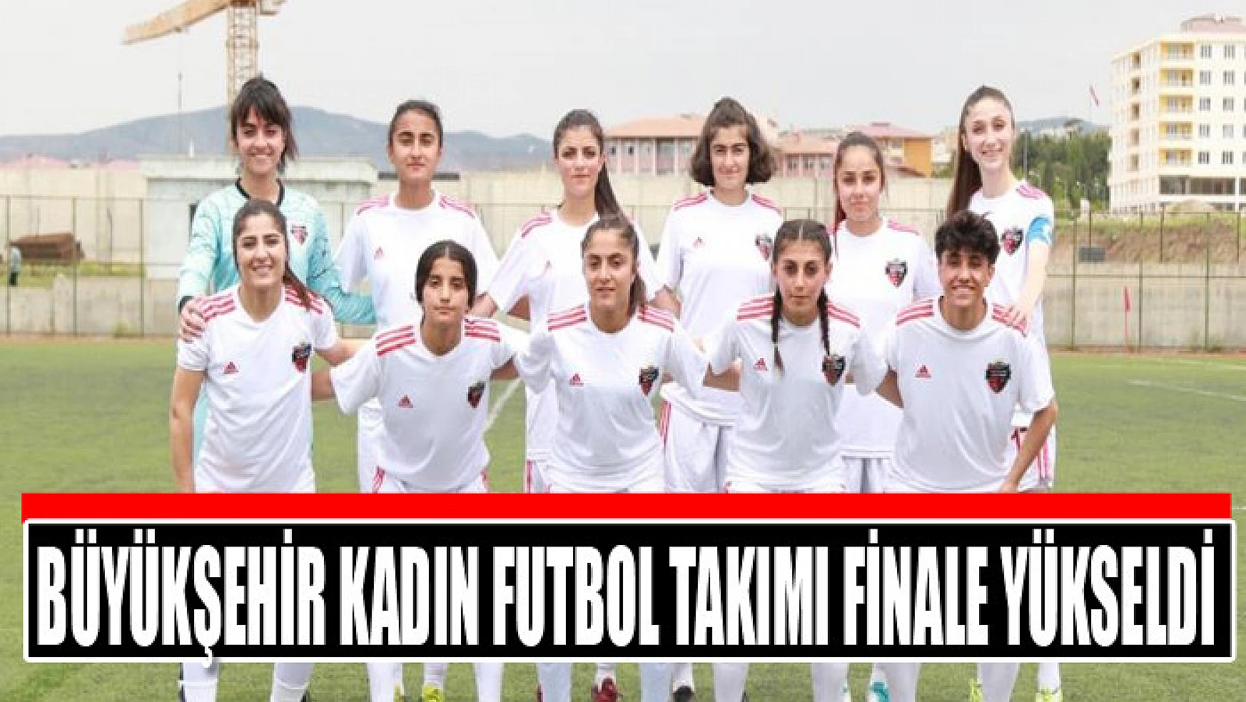 Büyükşehir kadın futbol takımı finale yükseldi