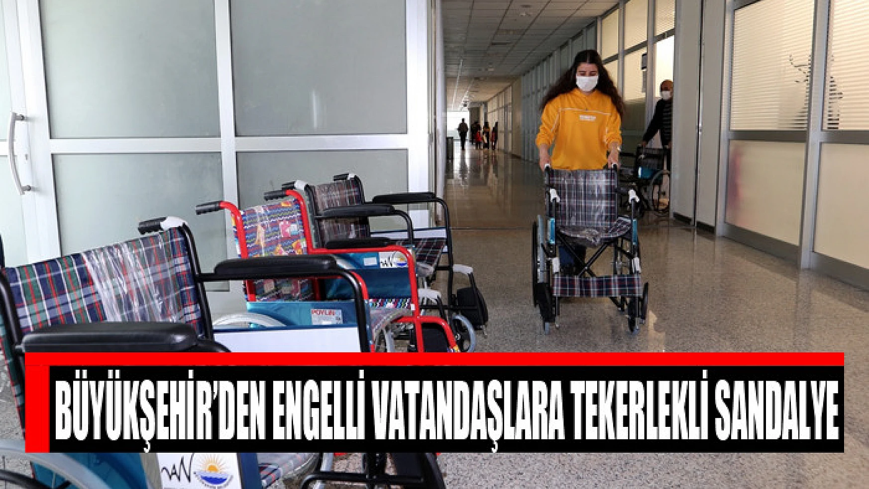 Büyükşehir'den engelli vatandaşlara tekerlekli sandalye