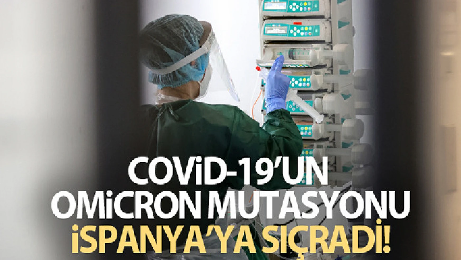 Covid-19'un Omicron mutasyonu İspanya'ya sıçradı