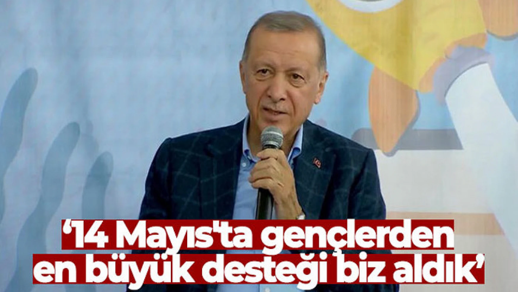 Cumhurbaşkanı Erdoğan: '14 Mayıs'ta gençlerden en büyük desteği biz aldık'