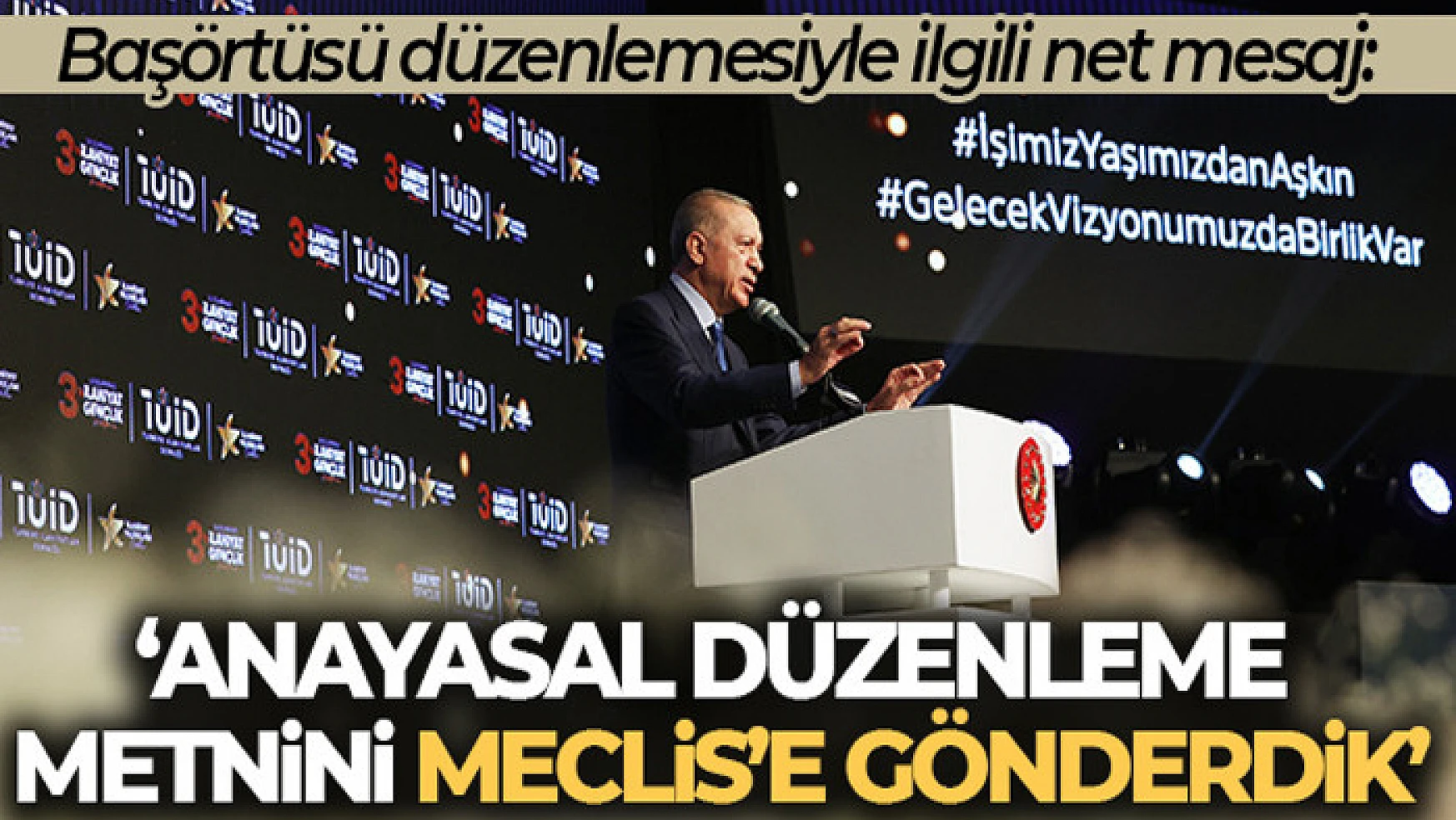 Cumhurbaşkanı Erdoğan: 'Anayasal düzenleme metnini Meclis'e gönderdik'