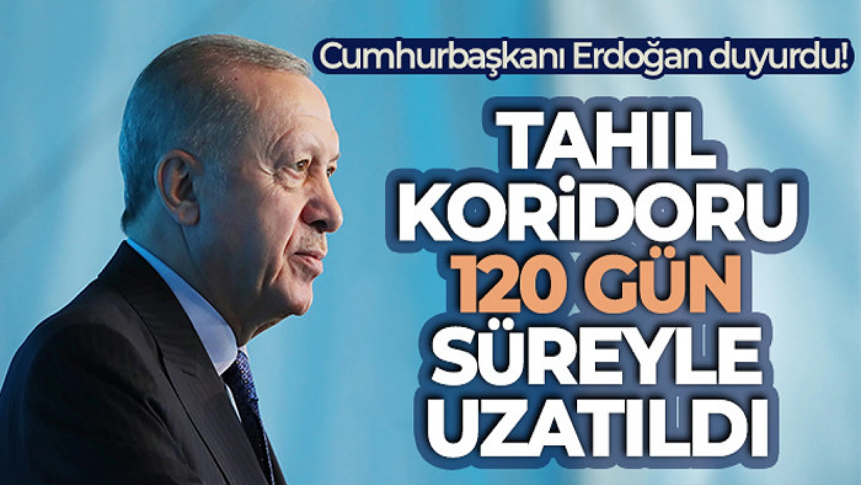 Cumhurbaşkanı Erdoğan duyurdu! Tahıl koridoru 120 gün süreyle uzatıldı