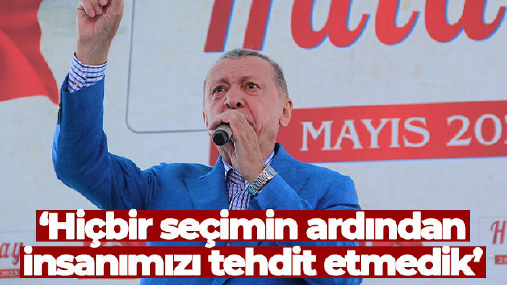 Cumhurbaşkanı Erdoğan: 'Hiçbir seçimin ardından insanımızı tehdit etmedik'