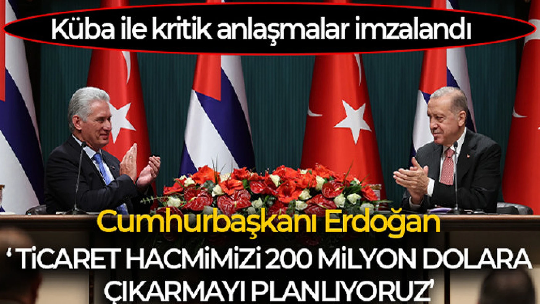 Cumhurbaşkanı Erdoğan: 'Küba ile ticaret hacmimizi 200 milyon dolara çıkarma kararlılığımızı teyit ettik'