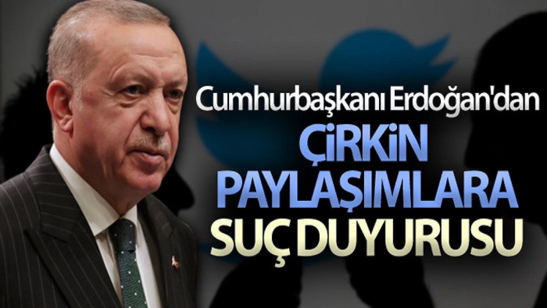 Cumhurbaşkanı Erdoğan'dan çirkin paylaşımlara suç duyurusu