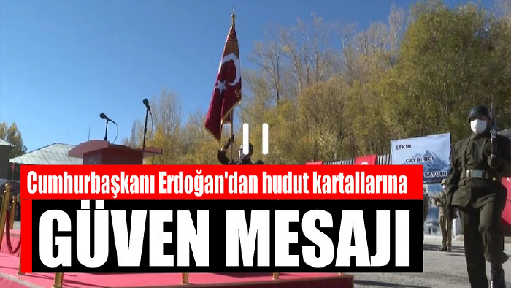 Cumhurbaşkanı Erdoğan'dan hudut kartallarına güven mesajı