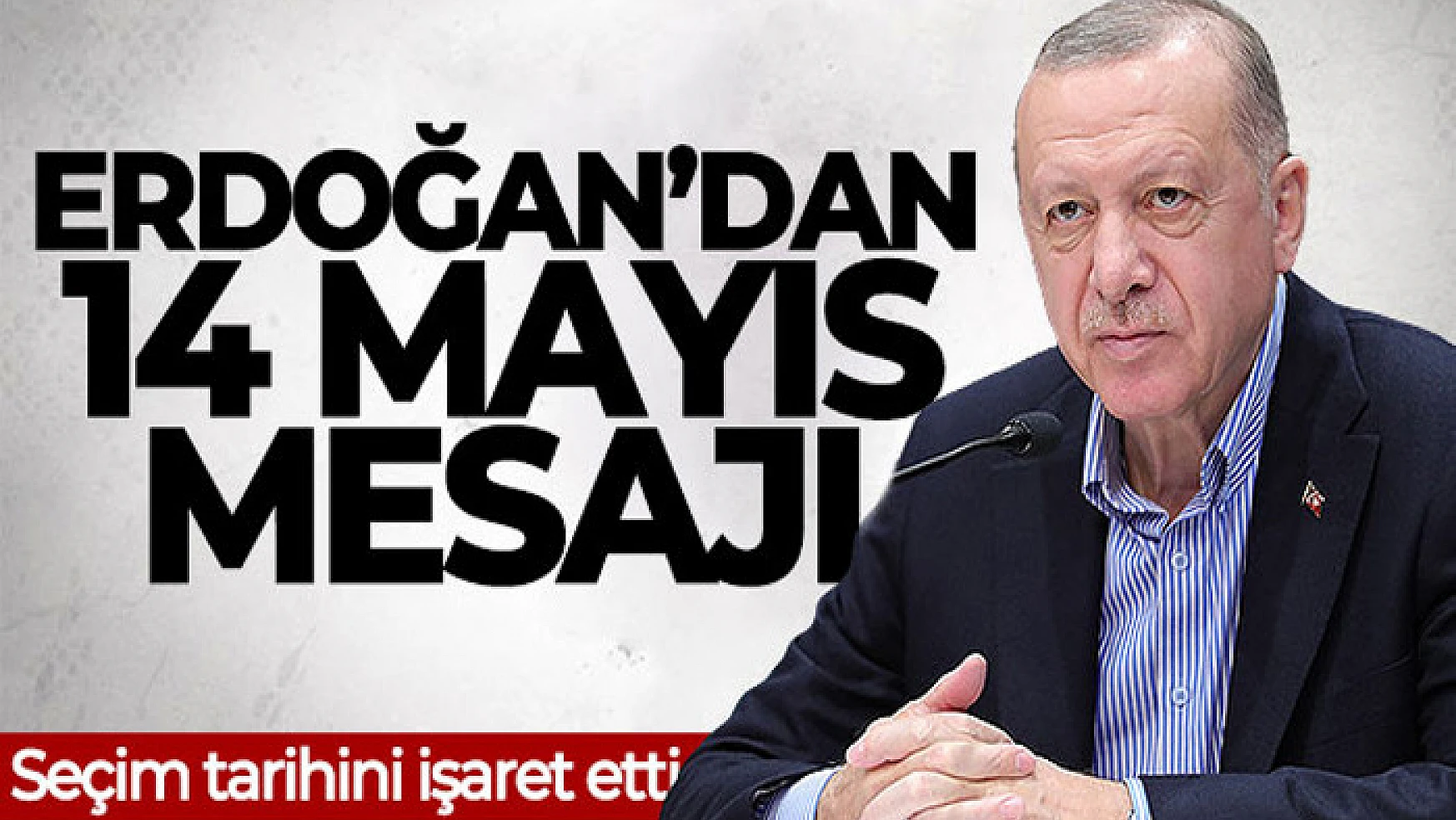Cumhurbaşkanı Erdoğan'dan seçim için '14 Mayıs' mesajı