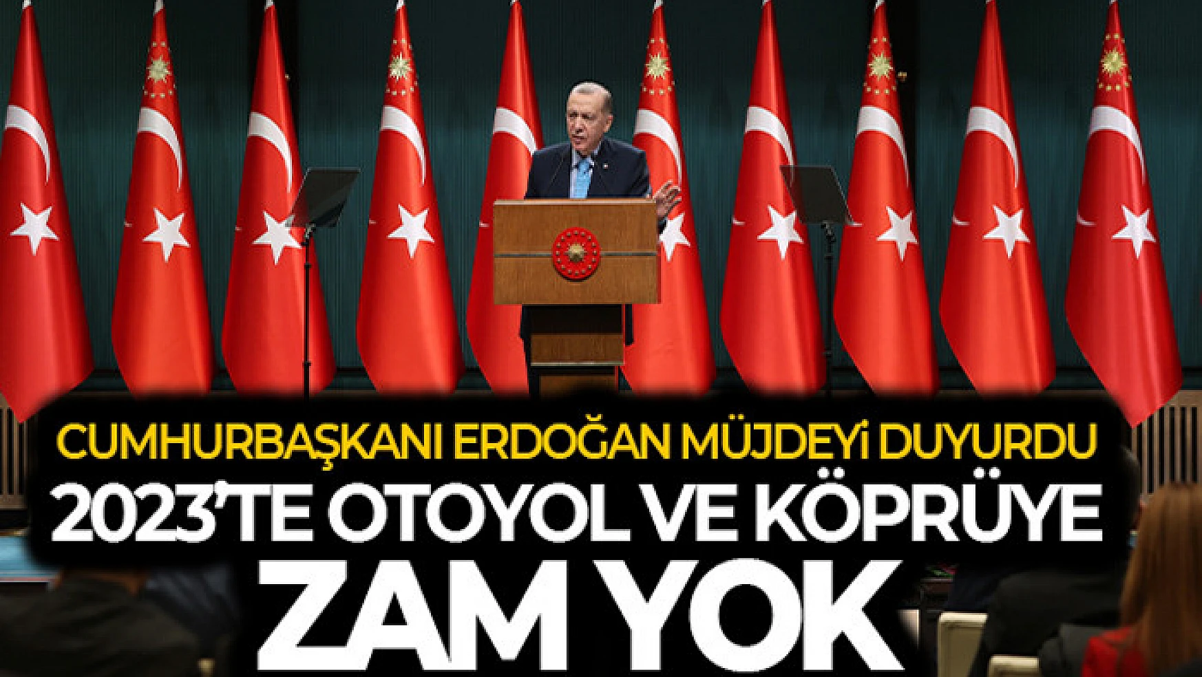 Cumhurbaşkanı Erdoğan'dan yeni müjde! Otoyol ve köprülere bu yıl zam yok