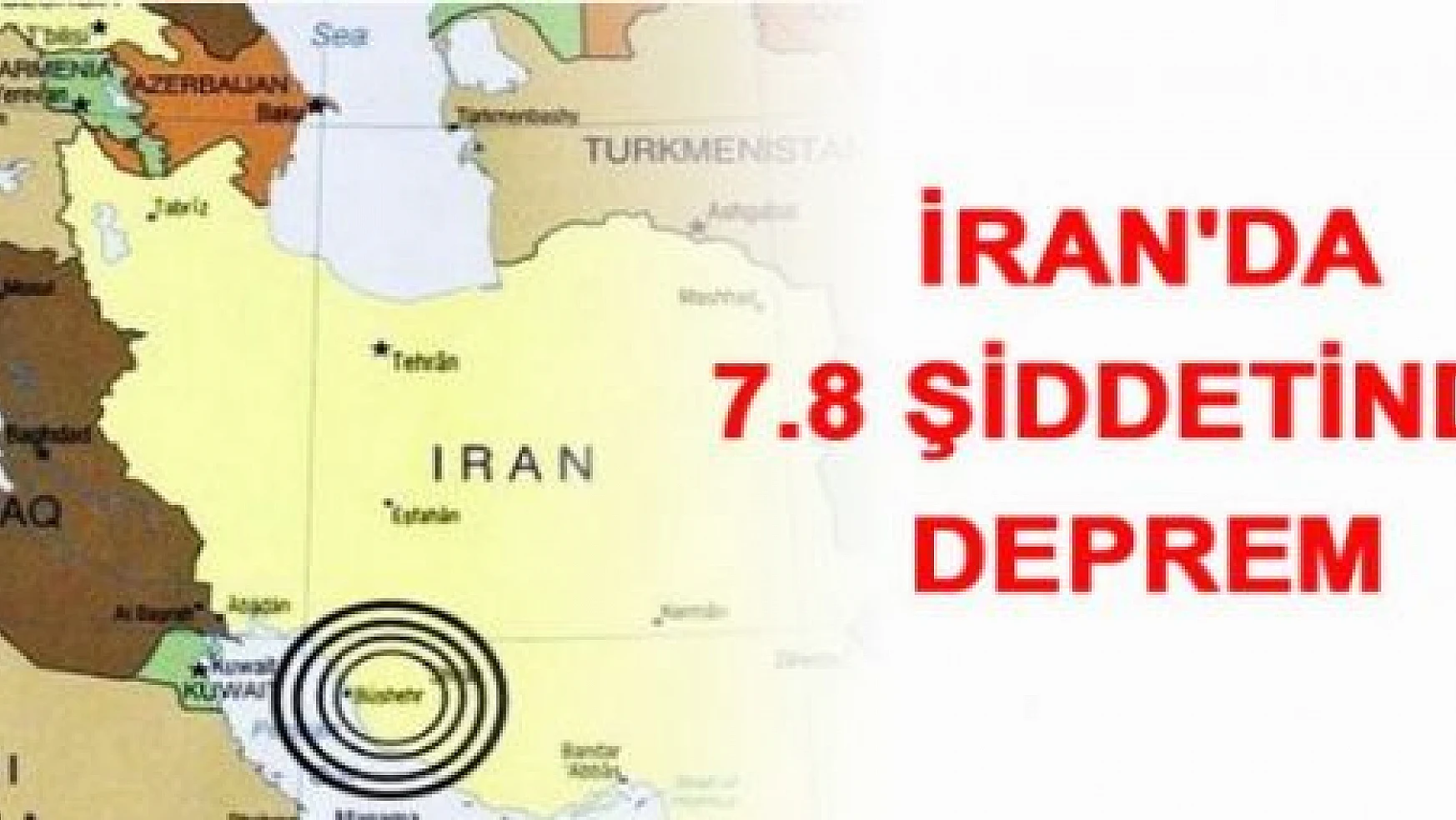 İran'da 7.8 şiddetinde deprem!
