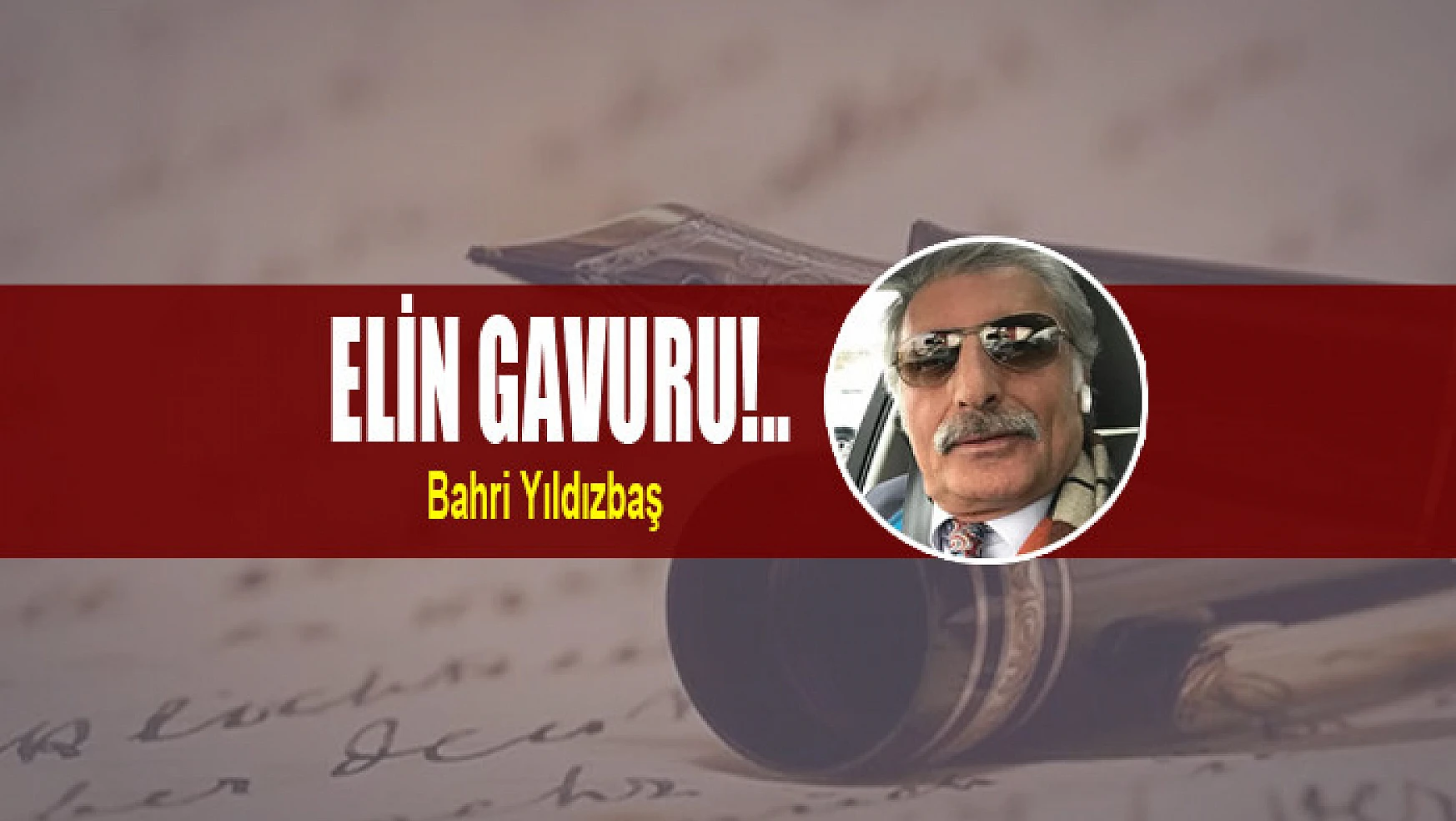 ELİN GAVURU!..
