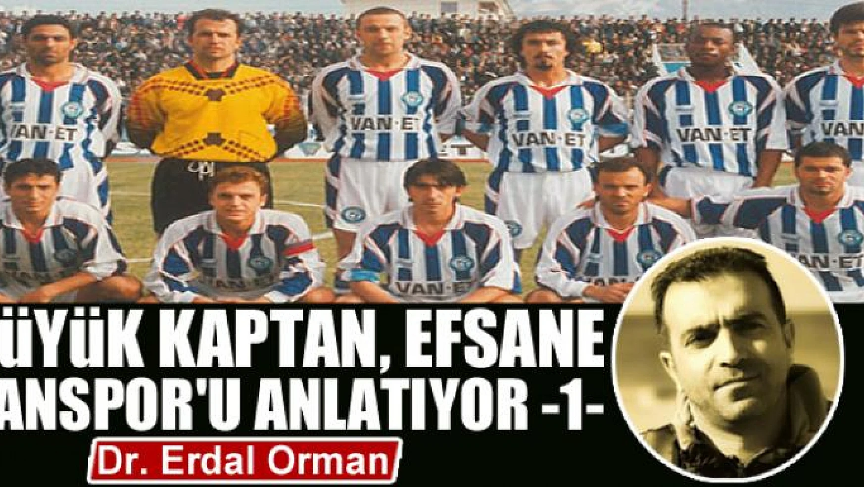 Büyük Kaptan, Efsane Vanspor'u Anlatıyor -1-